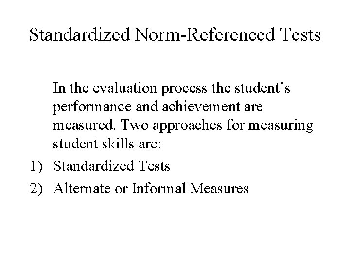 Standardized Norm-Referenced Tests In the evaluation process the student’s performance and achievement are measured.