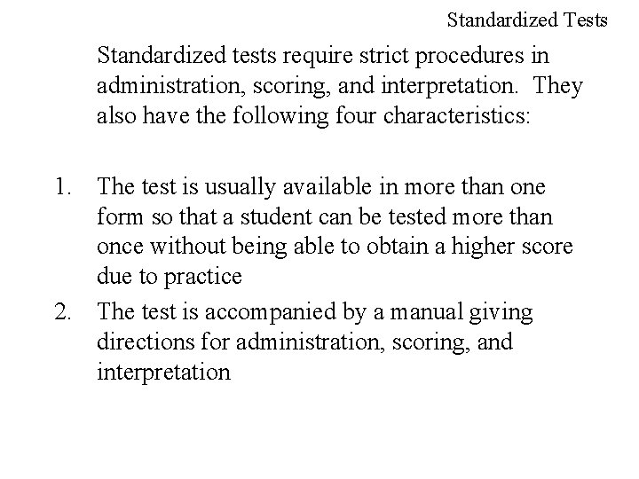 Standardized Tests Standardized tests require strict procedures in administration, scoring, and interpretation. They also