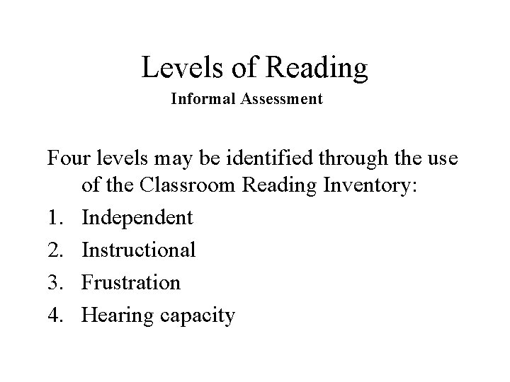 Levels of Reading Informal Assessment Four levels may be identified through the use of