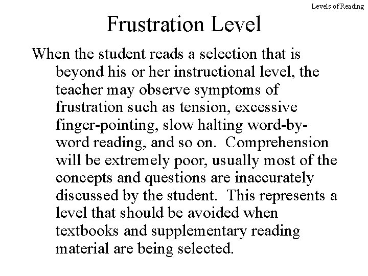 Levels of Reading Frustration Level When the student reads a selection that is beyond
