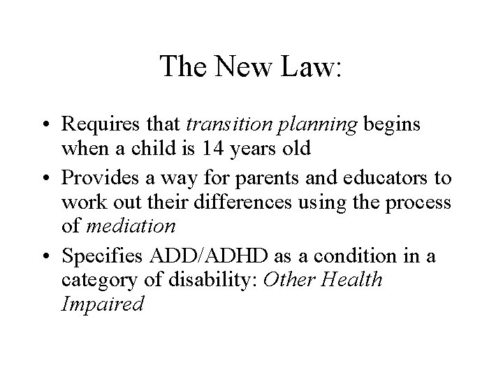 The New Law: • Requires that transition planning begins when a child is 14