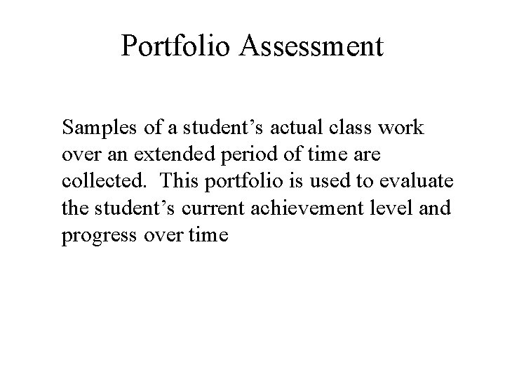 Portfolio Assessment Samples of a student’s actual class work over an extended period of