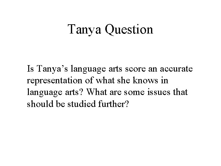 Tanya Question Is Tanya’s language arts score an accurate representation of what she knows