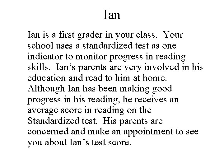 Ian is a first grader in your class. Your school uses a standardized test