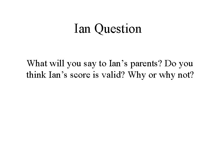 Ian Question What will you say to Ian’s parents? Do you think Ian’s score
