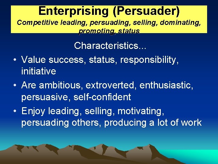 Enterprising (Persuader) Competitive leading, persuading, selling, dominating, promoting, status Characteristics. . . • Value