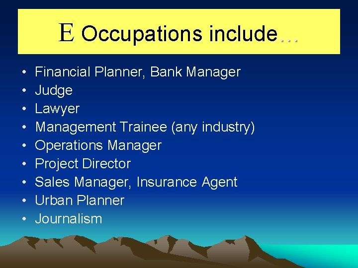 E Occupations include… • • • Financial Planner, Bank Manager Judge Lawyer Management Trainee