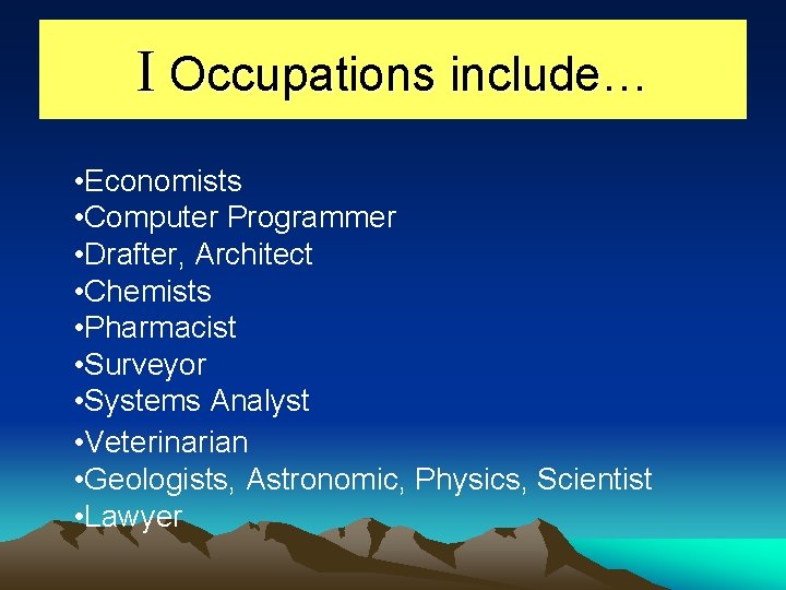 I Occupations include… • Economists • Computer Programmer • Drafter, Architect • Chemists •