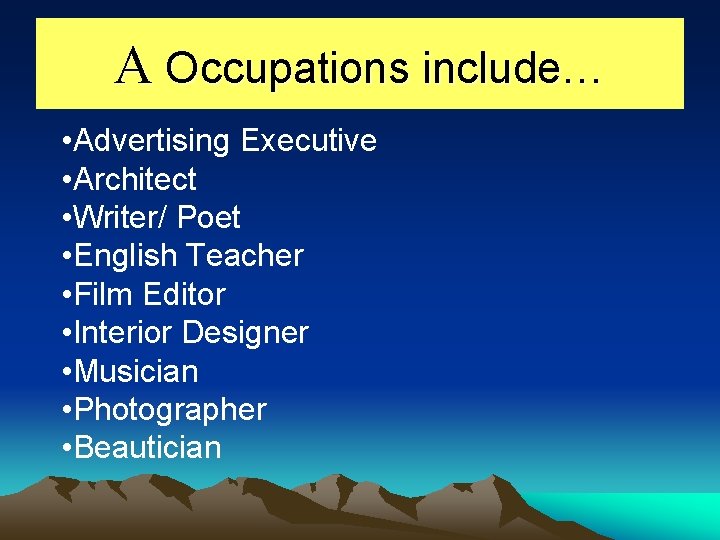 A Occupations include… • Advertising Executive • Architect • Writer/ Poet • English Teacher