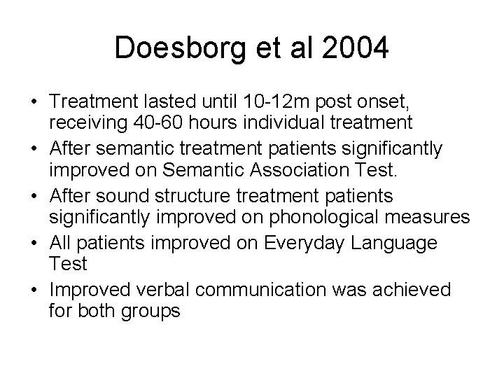 Doesborg et al 2004 • Treatment lasted until 10 -12 m post onset, receiving