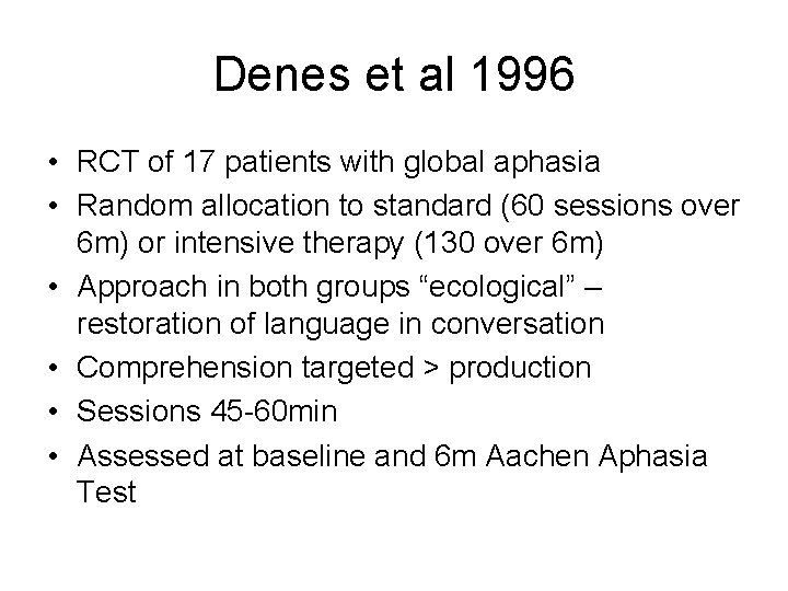 Denes et al 1996 • RCT of 17 patients with global aphasia • Random