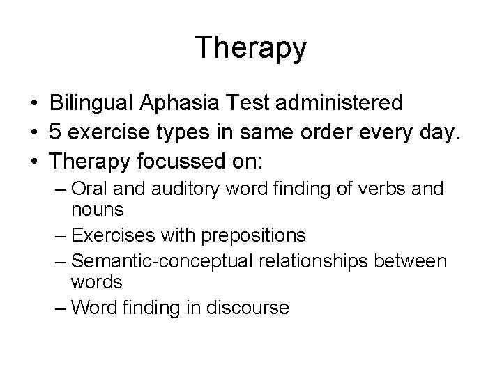 Therapy • Bilingual Aphasia Test administered • 5 exercise types in same order every