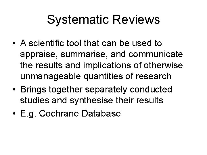 Systematic Reviews • A scientific tool that can be used to appraise, summarise, and