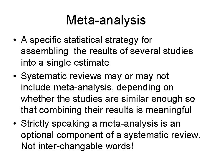 Meta-analysis • A specific statistical strategy for assembling the results of several studies into