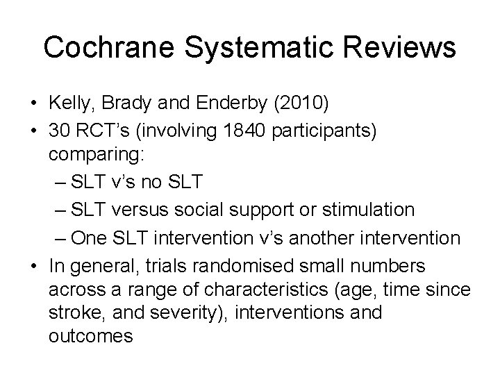 Cochrane Systematic Reviews • Kelly, Brady and Enderby (2010) • 30 RCT’s (involving 1840
