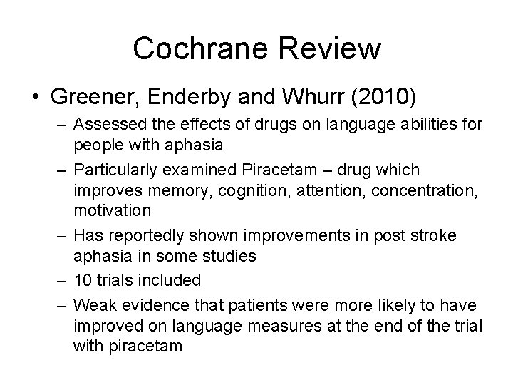 Cochrane Review • Greener, Enderby and Whurr (2010) – Assessed the effects of drugs