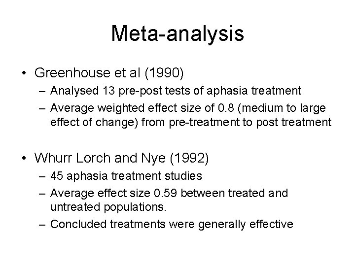 Meta-analysis • Greenhouse et al (1990) – Analysed 13 pre-post tests of aphasia treatment