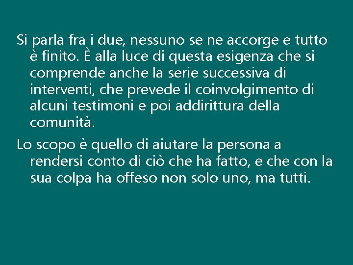 Si parla fra i due, nessuno se ne accorge e tutto è finito. È