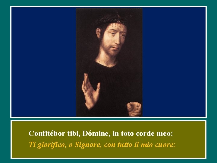 Confitébor tibi, Dómine, in toto corde meo: Ti glorifico, o Signore, con tutto il