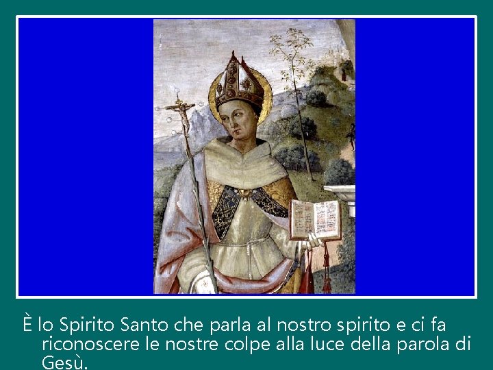 È lo Spirito Santo che parla al nostro spirito e ci fa riconoscere le