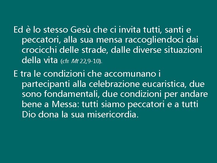 Ed è lo stesso Gesù che ci invita tutti, santi e peccatori, alla sua