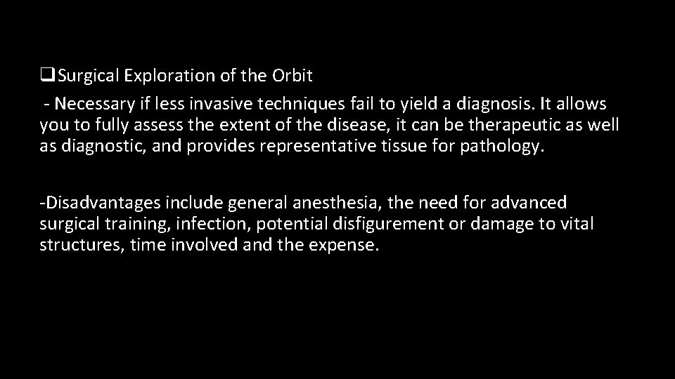 q. Surgical Exploration of the Orbit - Necessary if less invasive techniques fail to