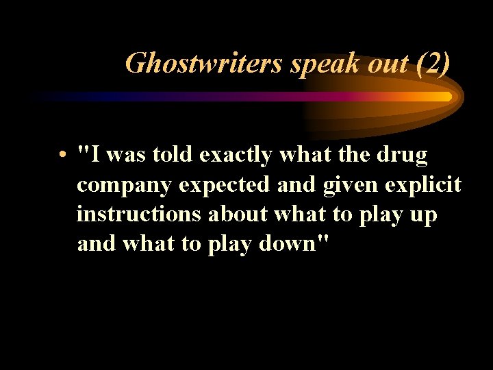 Ghostwriters speak out (2) • "I was told exactly what the drug company expected