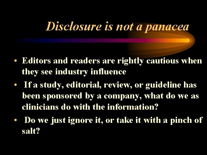 Disclosure is not a panacea • Editors and readers are rightly cautious when they