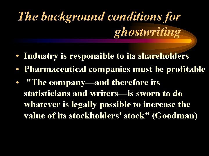 The background conditions for ghostwriting • Industry is responsible to its shareholders • Pharmaceutical