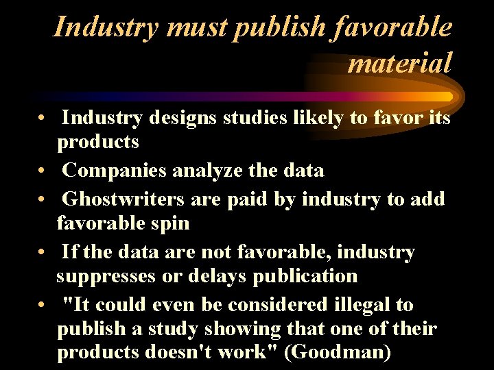 Industry must publish favorable material • Industry designs studies likely to favor its products