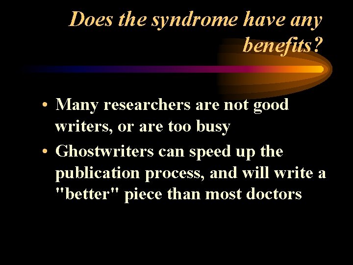 Does the syndrome have any benefits? • Many researchers are not good writers, or