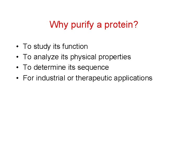 Why purify a protein? • • To study its function To analyze its physical