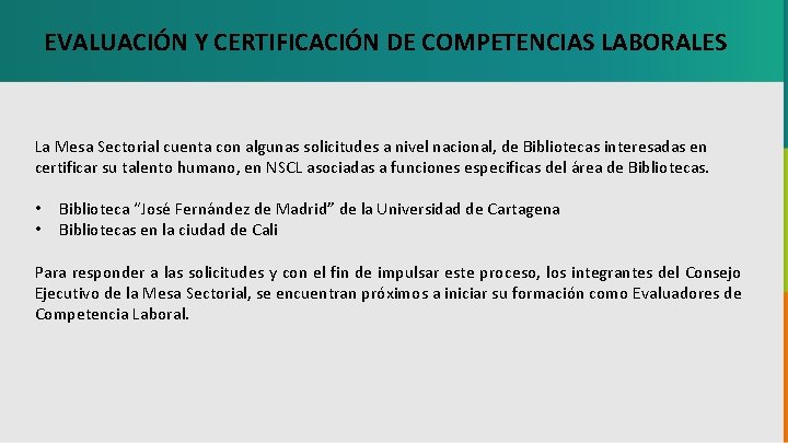 EVALUACIÓN Y CERTIFICACIÓN DE COMPETENCIAS LABORALES La Mesa Sectorial cuenta con algunas solicitudes a