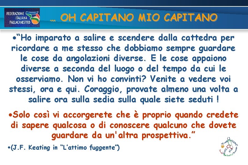 … OH CAPITANO MIO CAPITANO “Ho imparato a salire e scendere dalla cattedra per … OH CAPITANO MIO CAPITANO “Ho imparato a salire e scendere dalla cattedra per