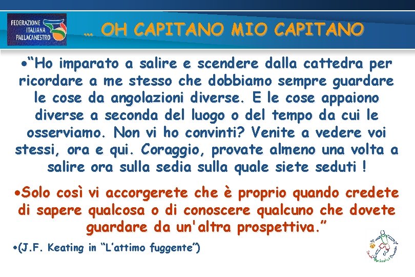 … OH CAPITANO MIO CAPITANO “Ho imparato a salire e scendere dalla cattedra per