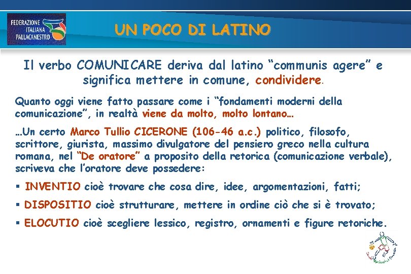 UN POCO DI LATINO Il verbo COMUNICARE deriva dal latino “communis agere” e significa UN POCO DI LATINO Il verbo COMUNICARE deriva dal latino “communis agere” e significa