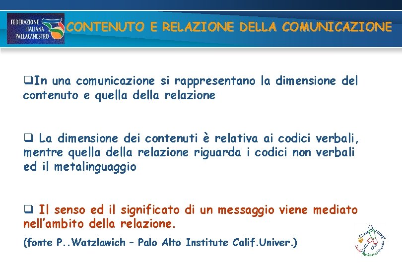 CONTENUTO E RELAZIONE DELLA COMUNICAZIONE q. In una comunicazione si rappresentano la dimensione del CONTENUTO E RELAZIONE DELLA COMUNICAZIONE q. In una comunicazione si rappresentano la dimensione del