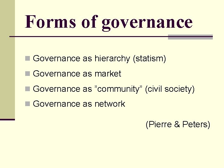 Forms of governance n Governance as hierarchy (statism) n Governance as market n Governance