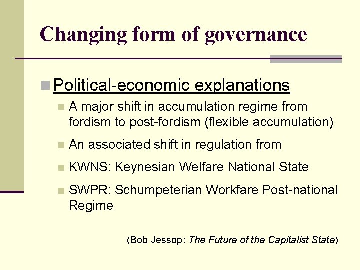 Changing form of governance n Political-economic explanations n A major shift in accumulation regime