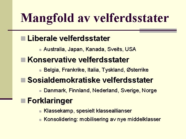 Mangfold av velferdsstater n Liberale velferdsstater n Australia, Japan, Kanada, Sveits, USA n Konservative