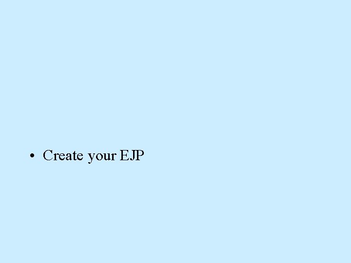 • Create your EJP • Create your EJP