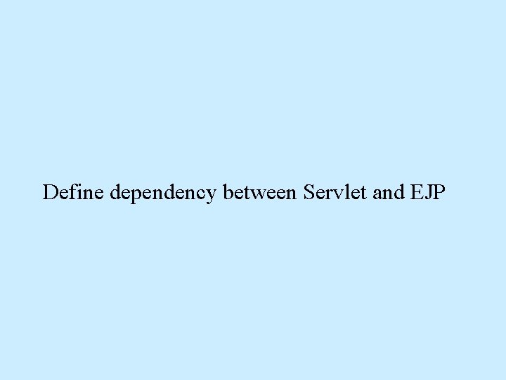 Define dependency between Servlet and EJP Define dependency between Servlet and EJP