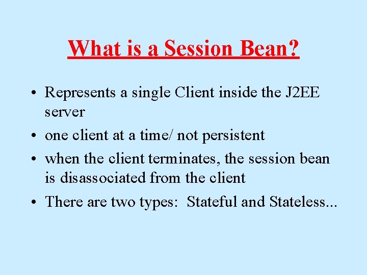 What is a Session Bean? • Represents a single Client inside the J 2 What is a Session Bean? • Represents a single Client inside the J 2