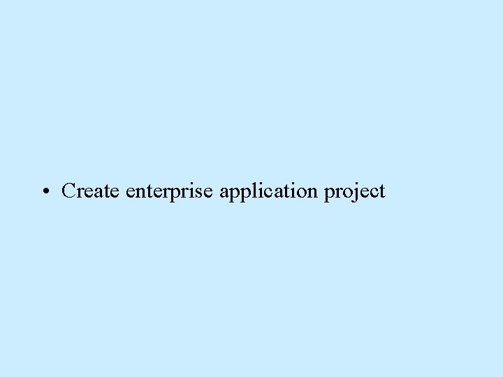  • Create enterprise application project 