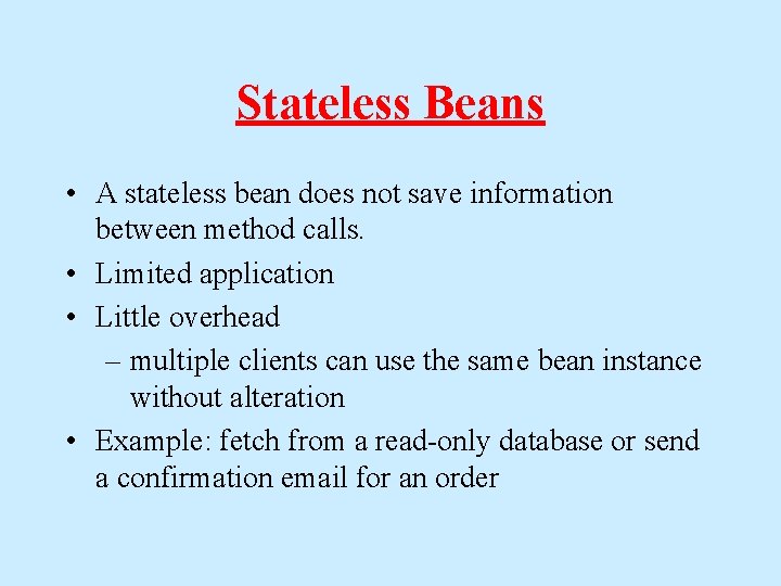 Stateless Beans • A stateless bean does not save information between method calls. •