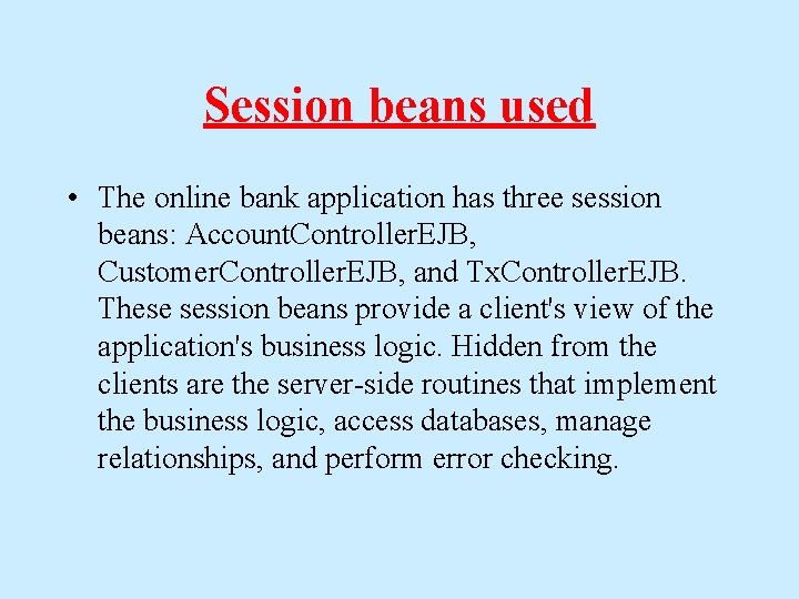 Session beans used • The online bank application has three session beans: Account. Controller. Session beans used • The online bank application has three session beans: Account. Controller.