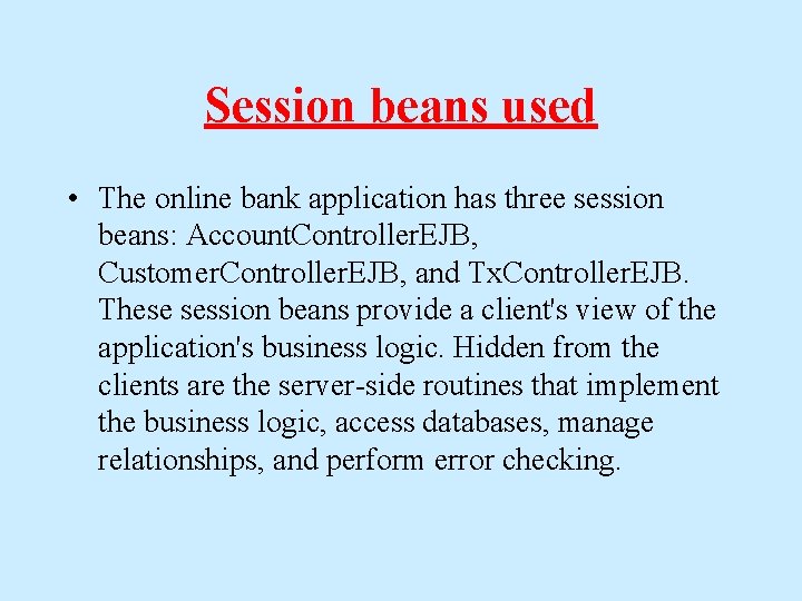 Session beans used • The online bank application has three session beans: Account. Controller.