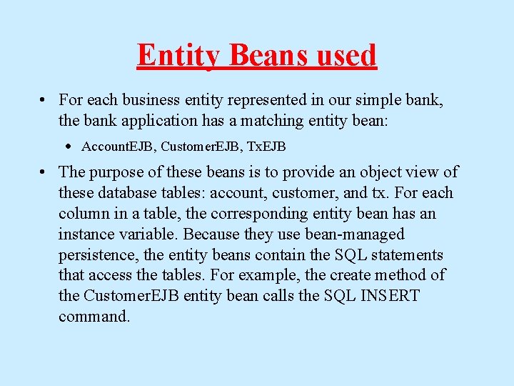 Entity Beans used • For each business entity represented in our simple bank, the