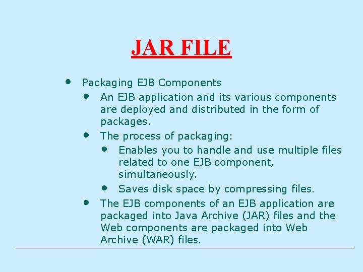 JAR FILE • Packaging EJB Components • An EJB application and its various components