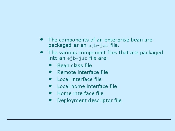 • • The components of an enterprise bean are packaged as an ejb-jar • • The components of an enterprise bean are packaged as an ejb-jar
